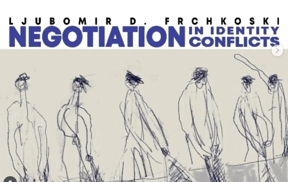 НОВА КНИГА НА ЉУБОМИР ДАНАИЛОВ ФРЧКОСКИ – Преговори во конфликти на идентитети